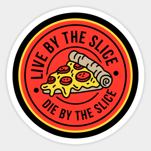Live by the slice, Die by the slice Sticker